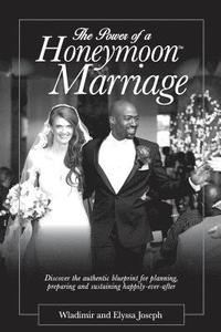 bokomslag The Power of a HONEYMOON Marriage (Plain Text Edition): Discover the authentic blueprint for planning, preparing and sustaining happily-ever-after