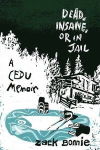 bokomslag Dead, Insane, or in Jail: A CEDU Memoir