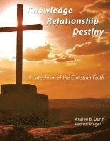 bokomslag Knowledge Relationship Destiny: A Catechism of the Christian Faith