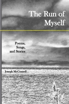 The Run of Myself Poems, Songs, and Stories 1