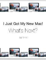 bokomslag I Just Got My New Mac! What's Next?: (Black & White Print Edition)
