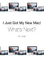 bokomslag I Just Got My New Mac! What's Next?