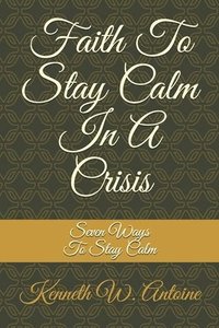 bokomslag Faith To Stay Calm In A Crisis