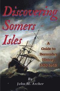 bokomslag Discovering Somers Isles: A Guide to Bermuda's History 1500-1615