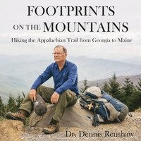 bokomslag Footprints on the Mountains: Hiking the Appalachian Trail from Georgia to Maine