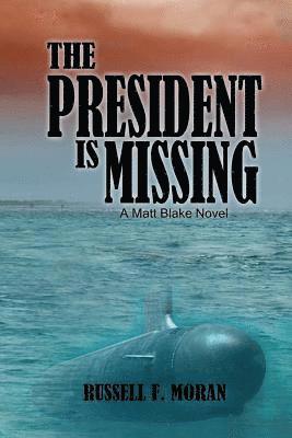 Russell F. Moran - The President is Missing: A Matt Blake Novel, Häftad