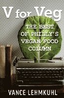 bokomslag V for Veg: The Best of Philly's Vegan Food Column