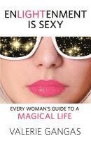 bokomslag Enlightenment Is Sexy: Every Woman's Guide to a Magical Life