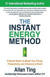 bokomslag The Instant Energy Method: 3 Secret Hacks to Boost Your Focus, Productivity, and Influence at Work