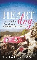 bokomslag Heart Dog: Surviving the Loss of Your Canine Soul Mate