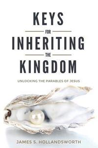 bokomslag Keys for Inheriting the Kingdom: Unlocking the Parables of Jesus