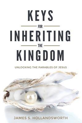 Keys for Inheriting the Kingdom: Unlocking the Parables of Jesus 1