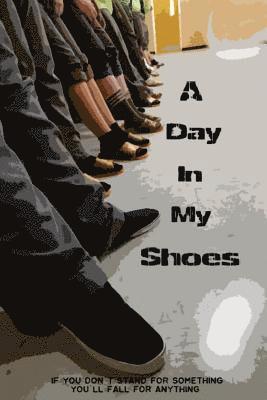 bokomslag A Day in My Shoes: If You Don't Stand For Something Then You'll Fall For Anything