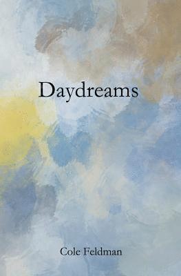 bokomslag Daydreams: a book of poems, stories, and drawings about life, love, and the pursuit of happenstance (via meditation, philosophy, and friendship)