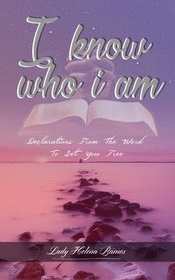 I Know Who I Am: Declarations from the Word to Set You Free 1