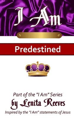 I Am Predestined: Volume 1 of the I Know Who I Am Series 1