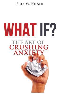 bokomslag What If?: The Art of Crushing Anxiety