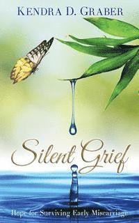 Silent Grief: Hope for Surviving Early Miscarriage 1