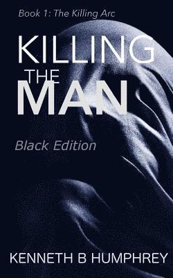 Kenneth B. Humphrey - Killing the Man: Black Edition, Häftad