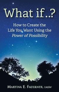 bokomslag What If..?: How to Create the Life You Want Using the Power of Possibility