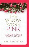 The Widow Wore Pink: A True Story of Life After Loss and the Transforming Power of a Loving God 1