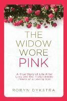 bokomslag The Widow Wore Pink: A True Story of Life After Loss and the Transforming Power of a Loving God