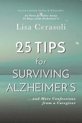 Lisa Cerasoli - Surviving Alzheimer's: 25 TIPS for Caregivers: ...And More Confessions from a Caregiver, Häftad