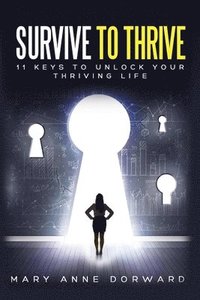 bokomslag Survive to Thrive 11 Keys to Unlock Your Thriving Life