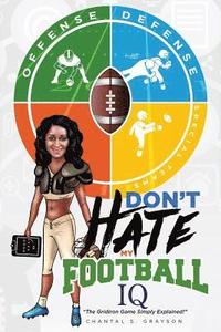 bokomslag Don't Hate My Football IQ: The Gridiron Game Simply Explained