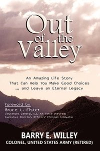 bokomslag Out of the Valley An Amazing Life Story That Can Help You Make Good Choices... and Leave an Eternal Legacy