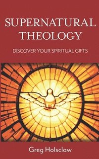 bokomslag Supernatural Theology: Discover Your Spiritual Gifts