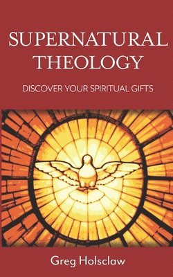 Supernatural Theology: Discover Your Spiritual Gifts 1