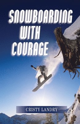 Cristy Landry - Snowboarding With Courage, Häftad