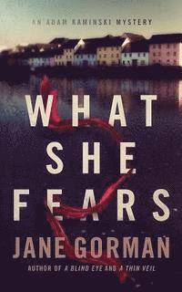 bokomslag What She Fears: Book 4 in the Adam Kaminski Mystery Series