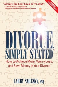 bokomslag Divorce, Simply Stated (2nd ed.): How to Achieve More, Worry less and Save Money in Your Divorce
