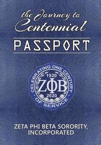 Zeta Phi Beta Sorority Incorporated - The Journey to Centennial PASSPORT: Zeta Phi Beta Sorority, Incorporated, Häftad