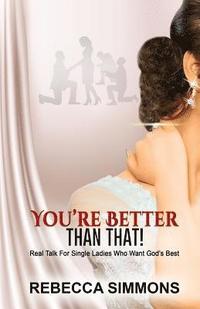 bokomslag You're Better Than That!: Real Talk For Single Ladies Who Want God's Best