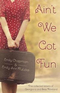 bokomslag Ain't We Got Fun: The Collected Letters of Georgiana and Bess Rowland