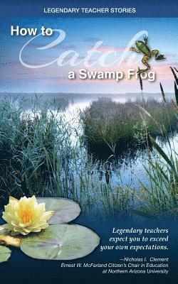 Legendary Teacher Stories: How To Catch A Swamp Frog 1