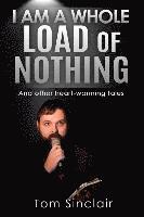 I am a whole load of nothing..and other heart-warming tales 1