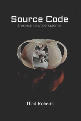 Thad Roberts - Source Code: the balance of persistence, Häftad