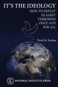 bokomslag It's the Ideology: How to Defeat Islamist Terrorism Once and for All