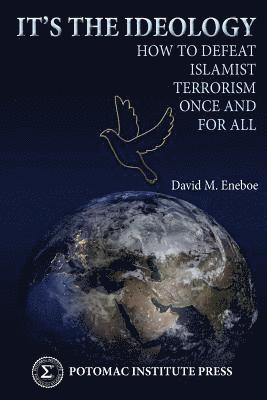 bokomslag It's the Ideology: How to Defeat Islamist Terrorism Once and for All