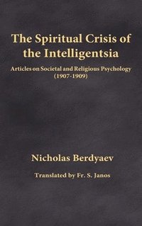 bokomslag The Spiritual Crisis of the Intelligentsia: Articles on Societal and Religious Psychology (1907-1909)