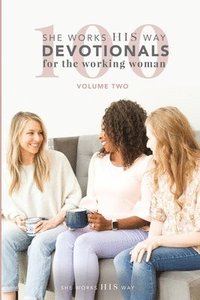 bokomslag 100 She Works His Way Devotionals for the Working Woman: Volume Two