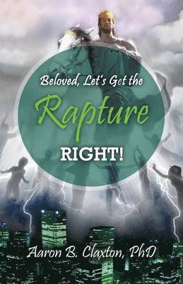Aaron B Claxton - Beloved, Let's Get the Rapture Right!, Häftad