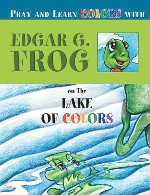 Linda D. Washington - Edgar G. Frog on the LAKE OF COLORS: Pray and Learn Colors, Häftad