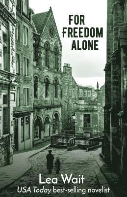 For Freedom Alone: A Novel of the Highland Clearances 1