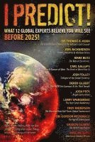 bokomslag I Predict: What 12 Global Experts Believe You Will See Before 2025!