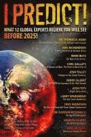 I Predict! What 12 Global Experts Believe You Will See Before 2025!